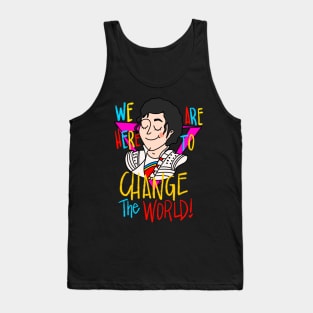 We Are Here to Change the World Tank Top